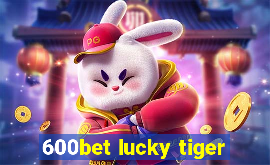 600bet lucky tiger